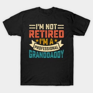 I'm Not Retired I'm A Professional Grandaddy T Shirt For Women Men T-Shirt